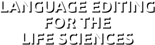 LANGUAGE EDITING FOR THE LIFE SCIENCES LANGUAGE EDITING FOR THE LIFE SCIENCES